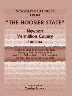 Newspaper Extracts from the Hoosier State Newspapers, Newport, Vermillion County, Indiana, January, 1882 to December 1885 - Schwab, Carolyn