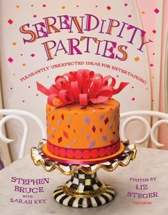 Serendipity Parties: Pleasantly Unexpected Ideas for Entertaining - Bruce, Stephen; Key, Sarah