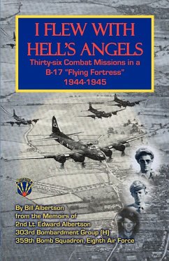 I Flew with Hell's Angels, Thirty-Six Combat Missions in A B-17 Flying Fortress 1944-1945 - Albertson, Bill; Albertson, William