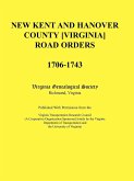 New Kent and Hanover County [Virginia] Road Orders, 1706-1743. Published With Permission from the Virginia Transportation Research Council (A Cooperative Organization Sponsored Jointly by the Virginia Department of Transportation and the University of Vir