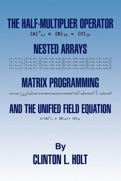 The Half-Multiplier Operator, Nested Arrays, Matrix Programming, and the Unifield Equation - Holt, Clinton L.