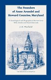 The Founders of Anne Arundel and Howard Counties, Maryland. A Genealogical and Biographical Review from Wills, Deeds and Church Records