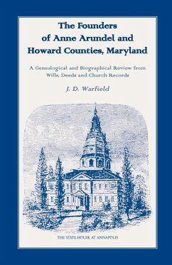 The Founders of Anne Arundel and Howard Counties, Maryland. A Genealogical and Biographical Review from Wills, Deeds and Church Records - Warfield, J. D.