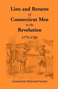 Lists and Returns of Connecticut Men in the Revolution, 1775-1783 - Connecticut Historical Society Staff