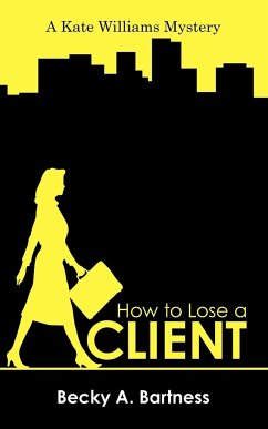 How to Lose a Client - Becky a. Bartness, A. Bartness; Becky a. Bartness