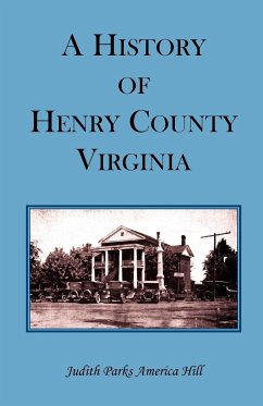 A History of Henry County, Virginia with Biographical Sketches of its most Prominent Citizens and Genealogical Histories of Half a Hundred of its Oldest Families - Hill, Judith Parks America