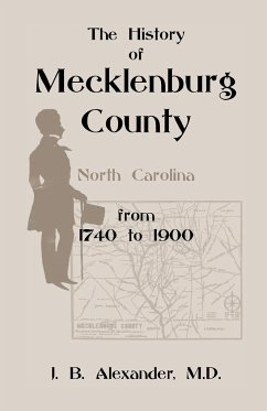 The History of Mecklenburg County 1740-1900 (North Carolina) - Alexander, J. B.