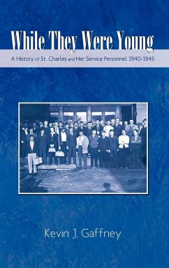 While They Were Young-A History of St .Charles and Her Service Personnel 1940-1945