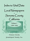 Index to Vital Data in Local Newspapers of Sonoma County, California, Volume 7, 1904-1906