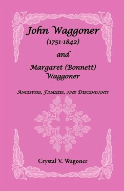 John Wagoner (1751-1842) and Margaret (Bonnet) Waggoner - Wagoner, Crystal V.
