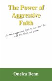 The Power of Aggressive Faith