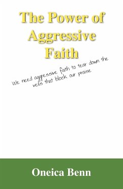 The Power of Aggressive Faith - Benn, Oneica