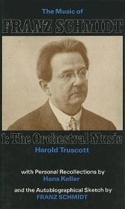 The Music of Franz Schmidt: 1: The Orchestral Music - Truscott, Harold