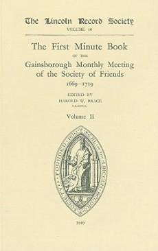 The First Minute Book of the Gainsborough Monthly Meeting of the Society of Friends, 1699-1719, Volume II - Brace, Harold W. (ed.)