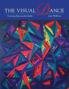 Visual Dance: Creating Spectacular Quilts - Wolfrom, Joen