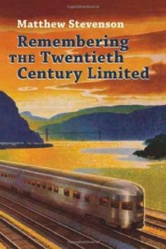 Remembering the Twentieth Century Limited - Stevenson, Matthew Mills