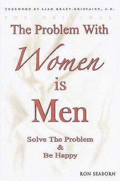 The Problem with Women Is Men: Solve the Problem & Be Happy - Seaborn, Ron
