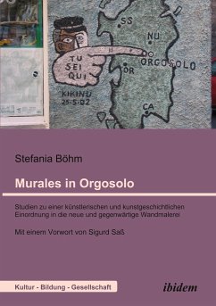 Murales in Orgosolo. Studien zu einer künstlerischen und kunstgeschichtlichen Einordnung in die neue und gegenwärtige Wandmalerei - Böhm, Stefania