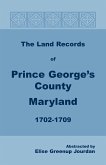 The Land Records of Prince George's County, Maryland, 1702-1709