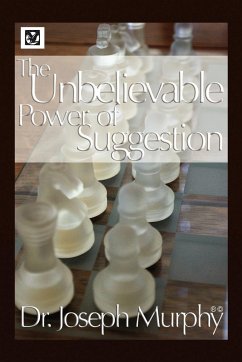 The Unbelievable Power of Suggestion - Murphy, Joseph