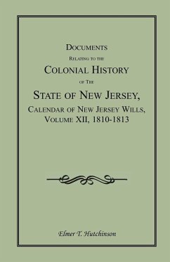 Documents Relating to the Colonial History of the State of New Jersey, Calendar of New Jersey Wills, Volume XII, 1810-1813 - Hutchinson, Elmer T.