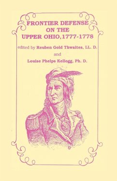 Frontier Defense in the Upper Ohio, 1777-1778 - Thwaites LL. D., Rueben Gold