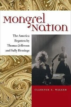 Mongrel Nation: The America Begotten by Thomas Jefferson and Sally Hemings - Walker, Clarence E.