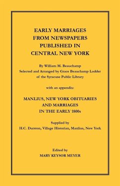 Early Marriages from Newspapers Published in Central New York. By William M. Beauchamp, Selected and Arranged by Grace Beauchamp Lodder of the Syracuse Public Library with an appendix - Beauchamp, William