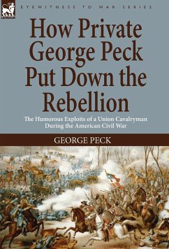 How Private George Peck Put Down the Rebellion - Peck, George