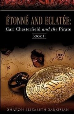 Étonné and Eclatée: Cari Chesterfield and the Pirate - Sarkisian, Sharon Elizabeth