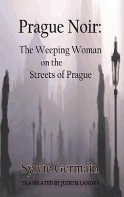 Prague Noir: The Weeping Woman on the Streets of Prague - Germain, Sylvie