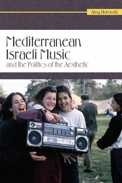 Mediterranean Israeli Music and the Politics of the Aesthetic - Horowitz, Amy