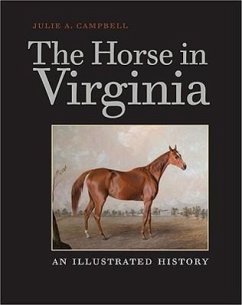 The Horse in Virginia: An Illustrated History - Campbell, Julie A.