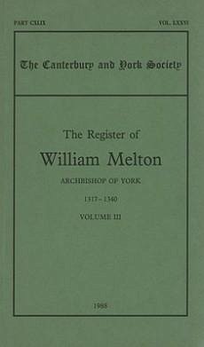 The Register of William Melton, Archbishop of York, 1317-1340, III - Hill, Rosalind M.T. (ed.)