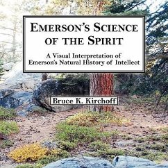 Emerson's Science of the Spirit: A Visual Interpretation of Emerson's Natural History of Intellect - Kirchoff, Bruce K.