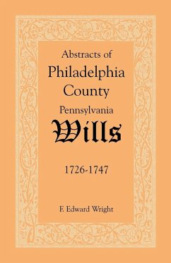 Abstracts of Philadelphia County [Pennsylvania] Wills, 1726-1747 - Wright, F. Edward