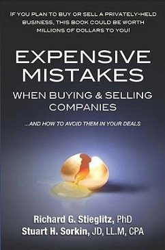 Expensive Mistakes When Buying & Selling Companies: And How to Avoid Them in Your Deals - Stieglitz, Richard G.; Sorkin, Stuart H.