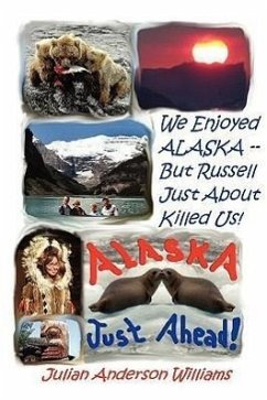 We Enjoyed Alaska - But Russell Just about Killed Us - Williams, Julian Anderson