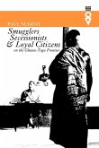 Smugglers, Secessionists and Loyal Citizens on the Ghana-Togo Frontier Smugglers, Secessionists and Loyal Citizens on the Ghana-Togo Frontier