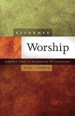 Reformed Worship: Worship That Is According to Scripture - Johnson, Terry L.
