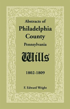 Abstracts of Philadelphia County [Pennsylvania] Wills, 1802-1809 - Wright, F. Edward