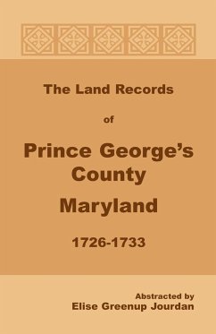 The Land Records of Prince George's County, Maryland, 1726-1733 - Jourdan, Elise Greenup