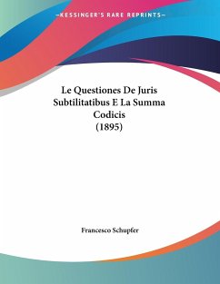 Le Questiones De Juris Subtilitatibus E La Summa Codicis (1895) - Schupfer, Francesco