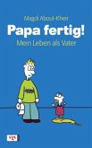 Papa fertig!