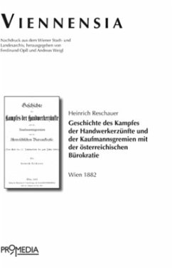 Geschichte des Kampfes der Handwerkerzünfte und der Kaufmannsgremien mit der österreichischen Bureaukratie - Reschauer, Heinrich
