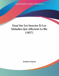Essai Sur Les Insectes Et Les Maladies Qui Affectent Le Ble (1857) - Dupont, Emilien