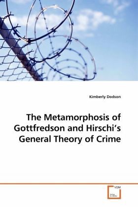 The Metamorphosis of Gottfredson and Hirschi's General Theory of Crime The Metamorphosis of Gottfredson and Hirschi's General Theory of Crime