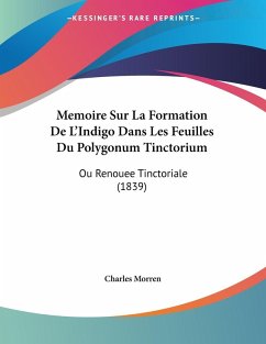 Memoire Sur La Formation De L'Indigo Dans Les Feuilles Du Polygonum Tinctorium - Morren, Charles