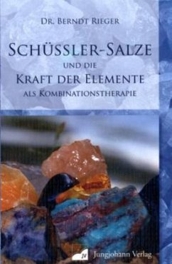 Schüssler-Salze und die Kraft der Elemente als Kombinationstherapie - Rieger, Berndt