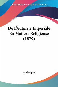 De L'Autorite Imperiale En Matiere Religieuse (1879) - Gasquet, A.
